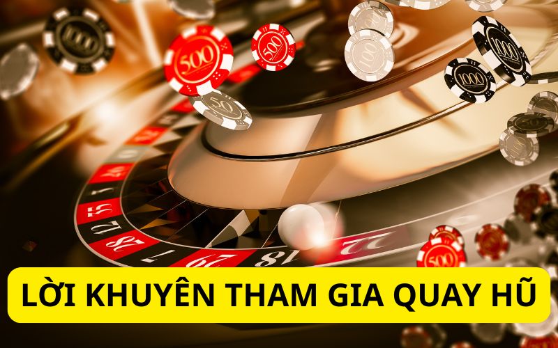 Lời khuyên tham gia quay hũ